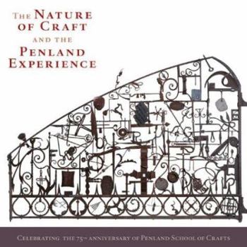 Hardcover The Nature of Craft and the Penland Experience: Celebrating the 75th Anniversary of Penland School of Crafts Book