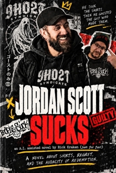 Jordan Scott Sucks: A novel about shirts, regret, and the audacity of redemption