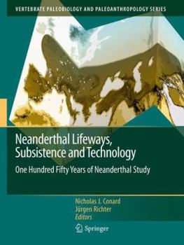 Paperback Neanderthal Lifeways, Subsistence and Technology: One Hundred Fifty Years of Neanderthal Study Book