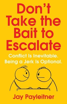 Paperback Don't Take the Bait to Escalate: Conflict Is Inevitable. Being a Jerk Is Optional. Book