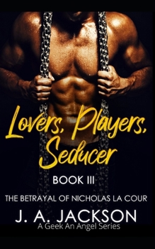 Paperback Lovers, Players, Seducer Book III: The Betrayal of Nicholas La Cour Book