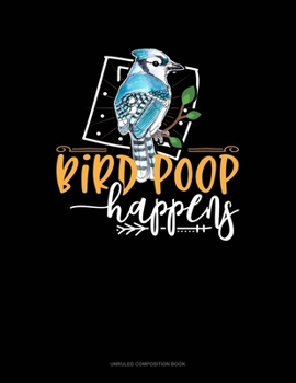 Paperback Bird Poop Happens: Unruled Composition Book