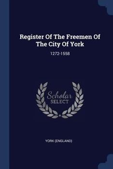 Paperback Register Of The Freemen Of The City Of York: 1272-1558 Book