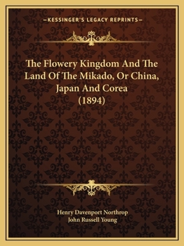 Paperback The Flowery Kingdom And The Land Of The Mikado, Or China, Japan And Corea (1894) Book