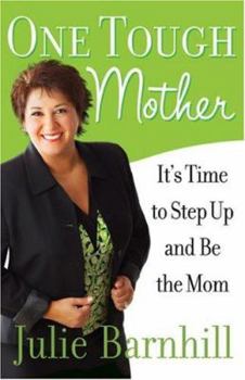 Paperback One Tough Mother: It's Time to Step Up and Be the Mom Book