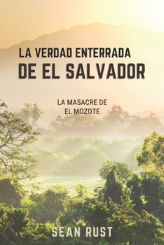 La Verdad Enterrada de El Salvador: La Masacre de El Mozote (Spanish Edition)