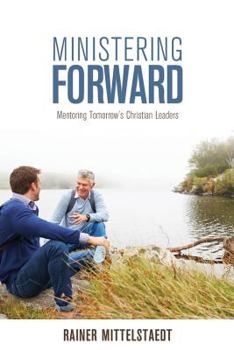 Paperback Ministering Forward: Mentoring Tomorrow's Christian Leaders Book