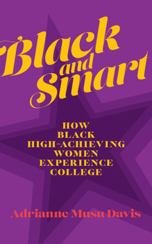 Hardcover Black and Smart: How Black High-Achieving Women Experience College Book