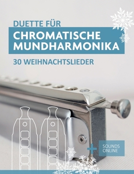 Duette für Chromatische Mundharmonika - 30 Weihnachtslieder: + Sounds Online (Liederbücher für die chromatische Mundharmonika) (German Edition)