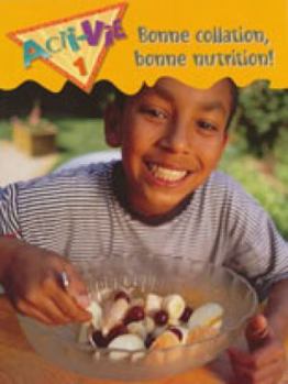 Paperback Acti-vie-tes 1: Bonne Collation, Bonne Nutrition! (food) Student Text (French Edition) [French] Book