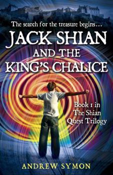 Jack Shian and the King's Chalice - Book #1 of the Shian Quest Trilogy