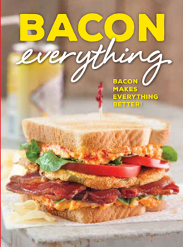 Hardcover Bacon Everything: Bacon Makes Everything Better! Book