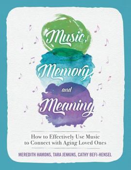 Paperback Music, Memory, and Meaning: How to Effectively Use Music to Connect with Aging Loved Ones Book