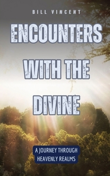 Paperback Encounters with the Divine: A Journey Through Heavenly Realms Book