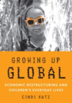 Paperback Growing Up Global: Economic Restructuring and Children's Everyday Lives Book