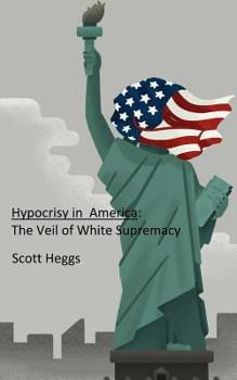 Paperback Hypocrisy in America: The Veil of White Supremacy Book