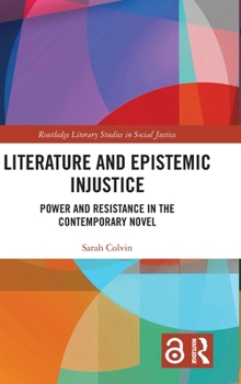 Hardcover Literature and Epistemic Injustice: Power and Resistance in the Contemporary Novel Book