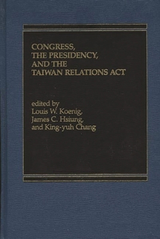 Hardcover Congress, The Presidency and the Taiwan Relations Act Book