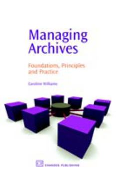 Paperback Managing Archives: Foundations, Principles and Practice Book