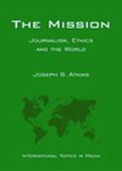 The Mission: Journalism, Ethics and the World