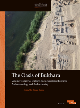The Oasis of Bukhara, Volume 3: Material Culture, Socio-Territorial Features, Archaeozoology and Archaeometry (Arts and Archaeology of the Islamic World)