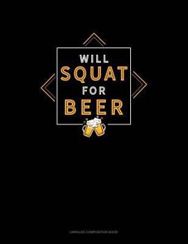 Paperback Will Squat for Beer: Unruled Composition Book