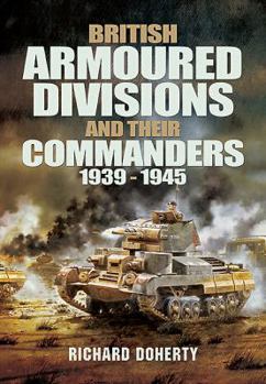 Hardcover British Armoured Divisions and Their Commanders, 1939-1945 Book