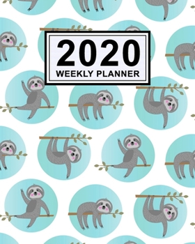Sloth Weekly Planner 2020 : Sloth 2020 Daily, Weekly & Monthly Calendar Planner - January to December - 110 Pages (8x10)