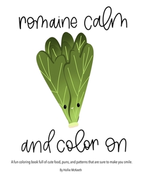 Paperback Romaine Calm and Color On!: A fun coloring book full of cute food, puns, and patterns that are sure to make you smile. Book