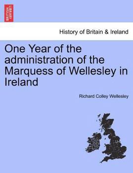 Paperback One Year of the Administration of the Marquess of Wellesley in Ireland Book