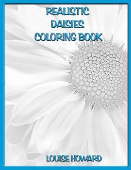 Realistic Daisies Coloring Book (Realistic Flowers of the World Coloring book)