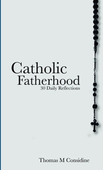 Paperback Catholic Fatherhood: 30 Daily Reflections Book
