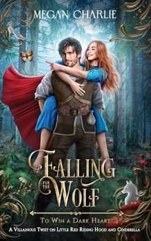 Falling for the Wolf: A Villainous Twist on Little Red Riding Hood and Cinderella - Book  of the To Win a Dark Heart