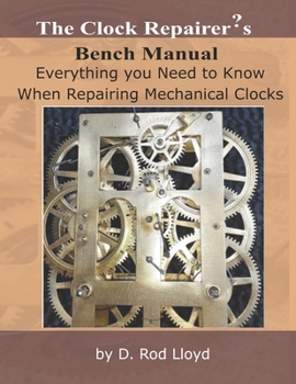 Paperback The Clock Repairer's Bench Manual: Everything you need to know When Repairing Mechanical Clocks Book