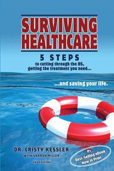 Paperback Surviving Healthcare: 5 STEPS to Cutting Through the BS, Getting the Treatment You Need, and Saving Your Life Book