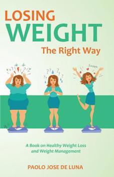 Paperback Losing Weight The Right Way: A Book On Healthy Weight Loss And Weight Management Book