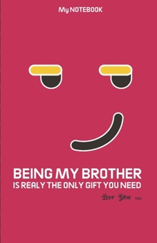 Paperback BEING MY BROTHER IS REALY THE ONLY GIFT YOU NEED Love you - jocking emoticon Notebook: Brother Gift Notebook new mooking design with joking emoji Book