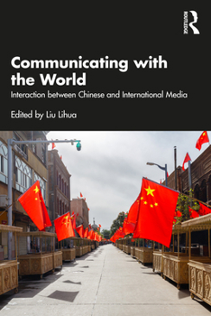 Paperback Communicating with the World: Interaction Between Chinese and International Media Book