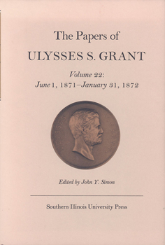 Hardcover The Papers of Ulysses S. Grant, Volume 22: June 1, 1871 - January 31, 1872 Volume 22 Book