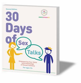 Paperback 30 Days of Sex Talks for Ages 12+: Empowering Your Child with Knowledge of Sexual Intimacy 2nd Edition (30 Days of Sex Talks from Educate and Empower Kids) Book