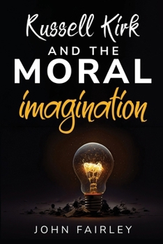 Russell Kirk and the Moral Imagination B0CP8D89GY Book Cover