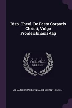 Disp. Theol. De Festo Corporis Christi, Vulgo Fronleichnams-tag
