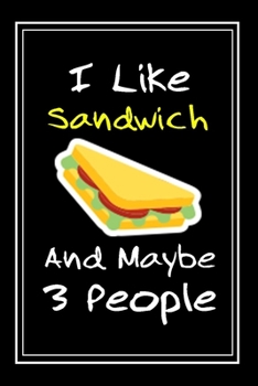 Paperback I Like Sandwich And Maybe 3 People: Notebook And Journal Gift - 120 pages Funny Sandwich Blank Lined Journal Notebook Planner Book
