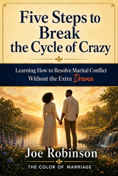 Paperback Five Steps to Break the Cycle of Crazy: Learning How to Resolve Marital Conflict Without the Extra Drama Book