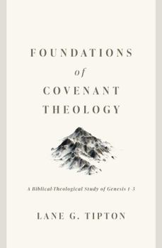 Paperback Foundations of Covenant Theology: A Biblical-Theological Study of Genesis 1-3 Book
