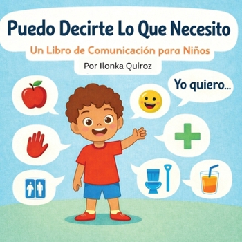 Puedo Decirte Lo Que Necesito: Un Libro de Comunicación para Niños (Spanish Edition)