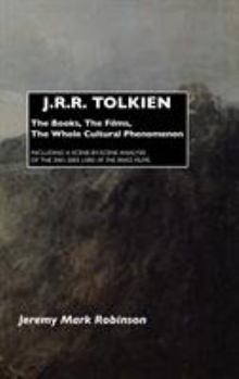 Hardcover J.R.R. Tolkien: The Books, the Films, the Whole Cultural Phenomenon: Including a Scene-By-Scene Analysis of the 2001-2003 Lord of the Book