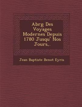 Paperback Abr G Des Voyages Modernes Depuis 1780 Jusqu' Nos Jours, . [French] Book