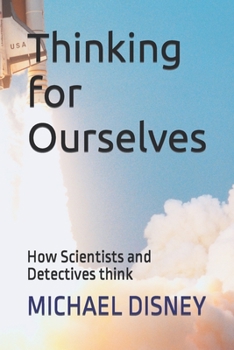 Paperback Thinking for Ourselves: How Scientists and Detectives think Book