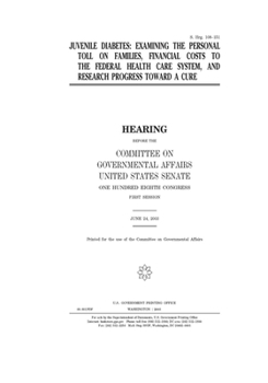 Paperback Juvenile diabetes: examining the personal toll on families, financial costs to the federal health care system, and research toward a cure Book